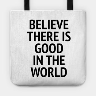 Be The Good - Believe There Is Good In The World Tote