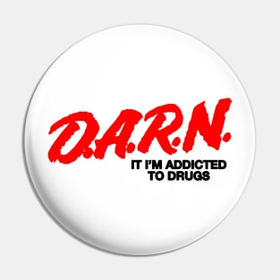 D.A.R.N It I'm Addicted To Drugs Pin