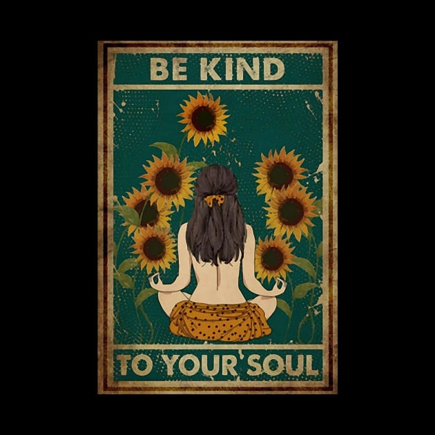 Be Kind To Your Soul by I Do Give A Shirt