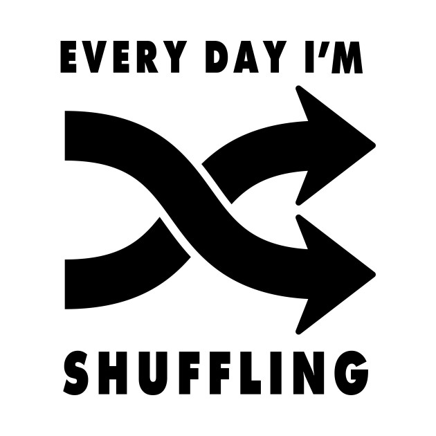 Everyday I'm Shuffling Every Day Im Hustling TShirt TeePublic