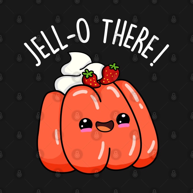 Jello There Cute Jello Pun by punnybone