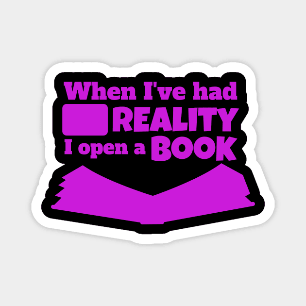 WHEN I'VE HAD ENOUGH REALITY I OPEN A BOOK Magnet by Lin Watchorn 