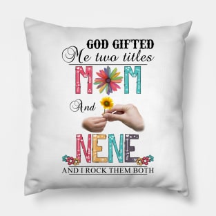 God Gifted Me Two Titles Mom And Nene And I Rock Them Both Wildflowers Valentines Mothers Day Pillow