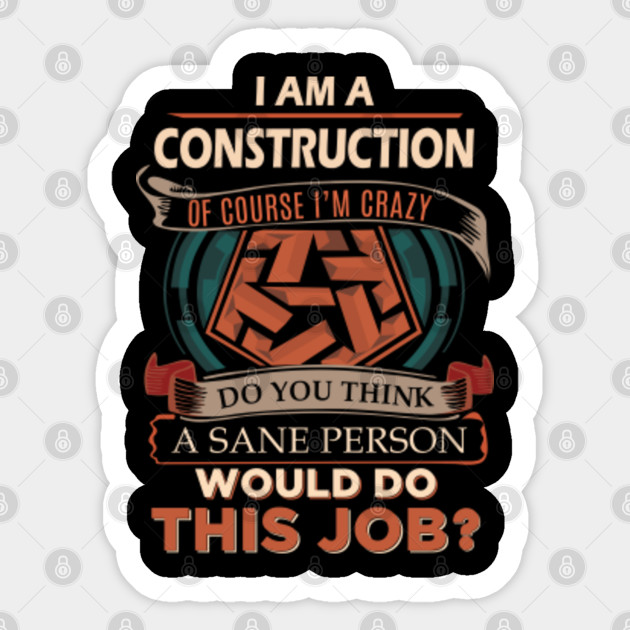 Construction Sticker - Custom Graphic Sane Person 2 Gift Item Sticker - Construction - Sticker