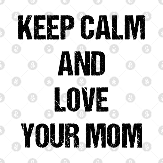 Keep Calm and Love Your Mom Text Based Design by designs4days