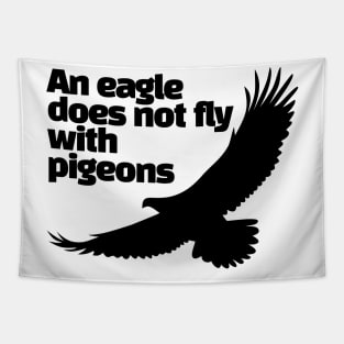 An eagle does not fly with pigeons Tapestry