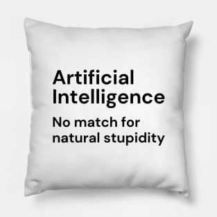 Artificial Intelligence. No match for natural stupidity. (black lettering) Pillow