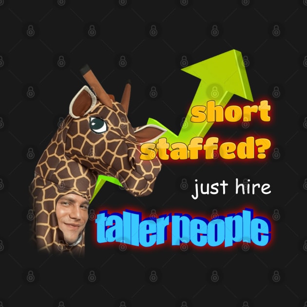 Short Staffed Just Hire Taller People Meme by swankyswamprat