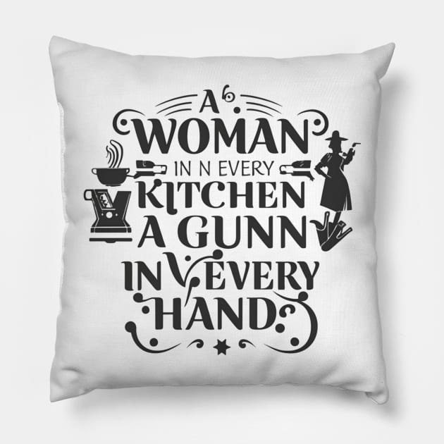 Funny saying -A Woman In Every Kitchen A Gun In Every Hand Pillow by Tee.gram