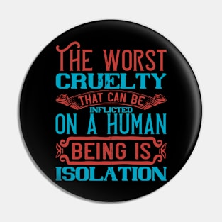 The Worst Cruelty That Can Be Inflicted On A Human Being Isolation Quarantine Quotes Pin