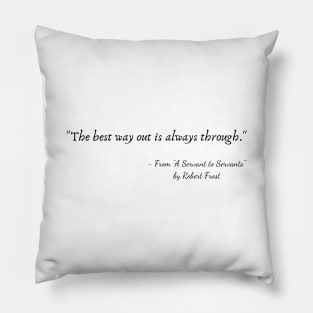 A Quote from "A Servant to Servants" by Robert Frost Pillow