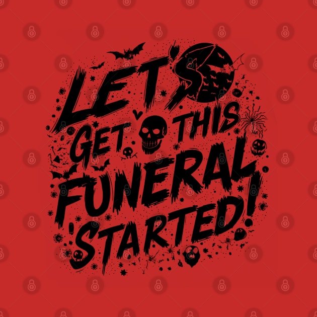 Let's Get This Funeral Started New Designed by Farhan S