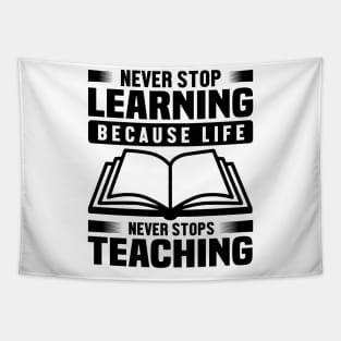 Never stop learning because life Never stops teaching Tapestry