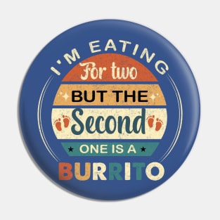 I'm Eating For Two But The Second  One is a Burrito Pin