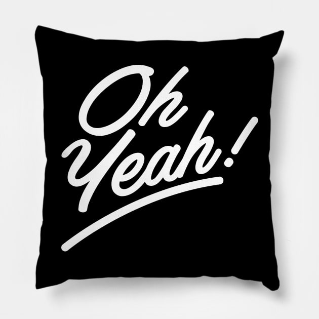 Oh, Yeah! Pillow by That Cheeky Tee