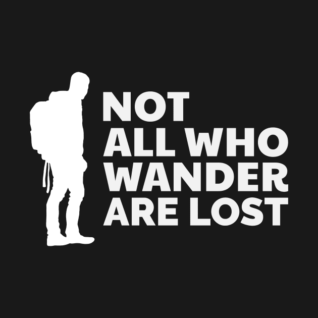 Not All Who Wander Are Lost by Our Pro Designs