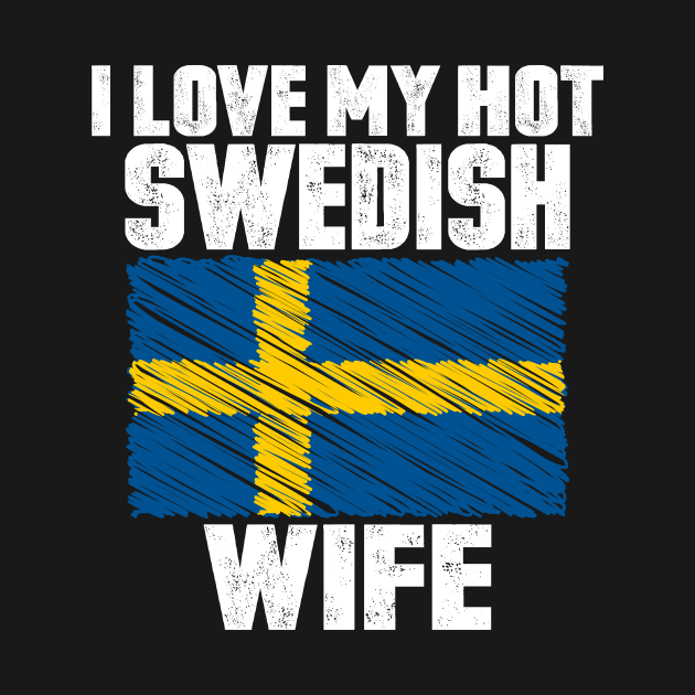 I Love My Hot Swedish Wife Anniversary Wedding by loblollipop