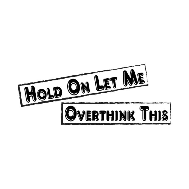 Hold On Let Me Overthink This by Officail STORE