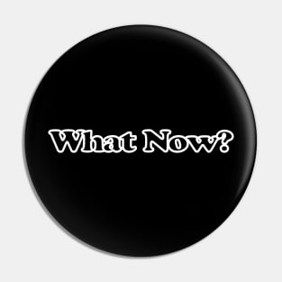 What Now Pin