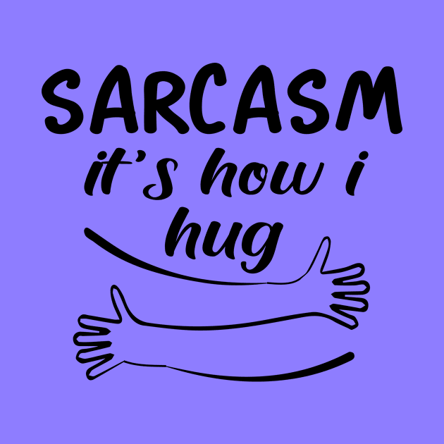 sarcasm it's how i hug by good day store