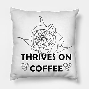 Thrives on coffee (black and white) Pillow