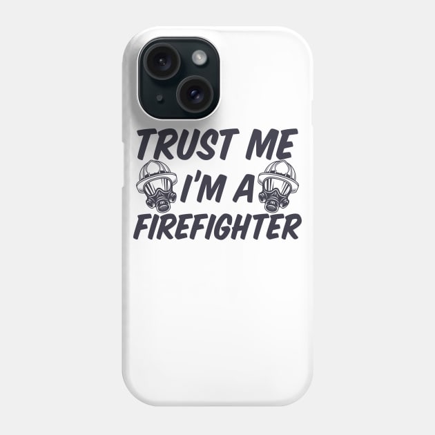 Trust me I'm a Firefighter Phone Case by B3pOh