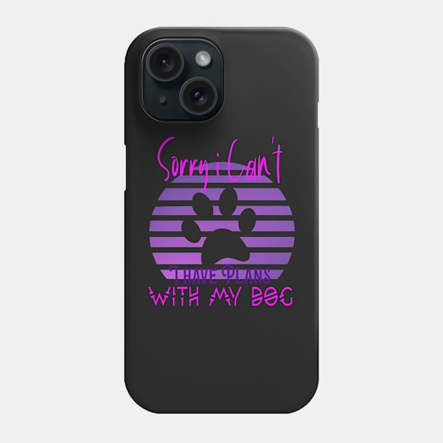 sorry i can't i have plans with my dog Phone Case by jaml-12