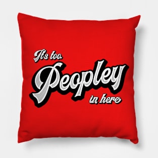 Too peopley Pillow