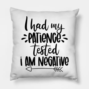 I had my patience Tested - I am Negative Pillow