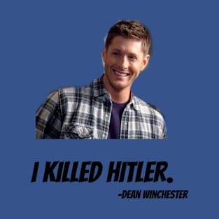 Dean Winchester Killed Hitler T-Shirt