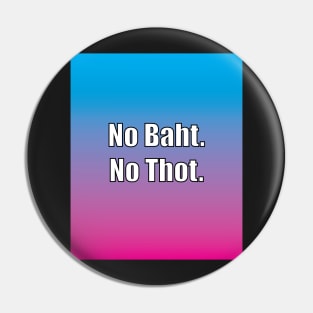 No Baht. No Thot. (vaporwave version) Pin