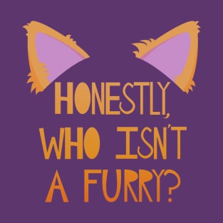 Honestly, who isn't a furry? T-Shirt