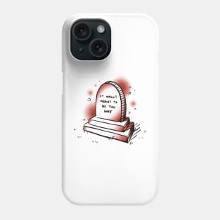 It wasn't meant to be this way Phone Case