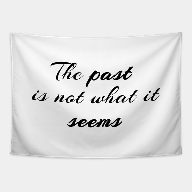 The Past Is Not What It Seems Tapestry by quoteee