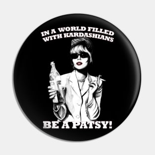 In A World Filled With Kardashians Be A Patsy Pin