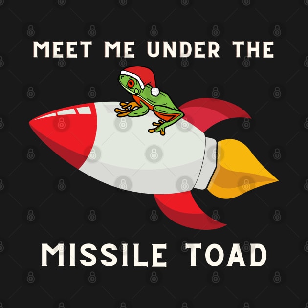 Meet me under the MISSILE TOAD by Holly ship