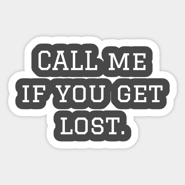 Call Me If You Get Lost Call Me Sticker Teepublic Au