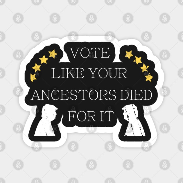 Vote Like Your Ancestors Died For It - Voting Rights 2020 Magnet by WassilArt