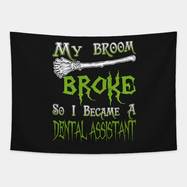 My Broom Broke So I Became A Dental Assistant Tapestry by jeaniecheryll