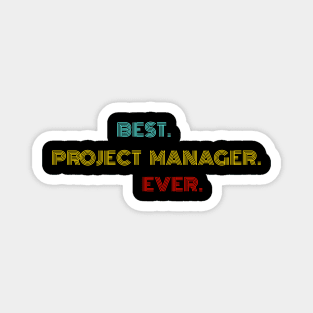 Best Project Manager Ever - Nice Birthday Gift Idea Magnet