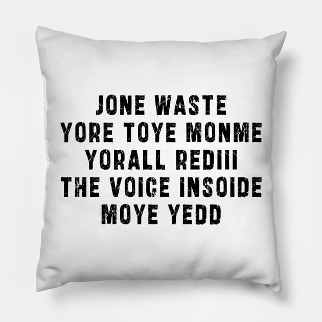 JONE WASTE YORE TOYE MONME YORALL REDIII THE VOICE INSOIDE MOYE YEDD Pillow by Ksarter