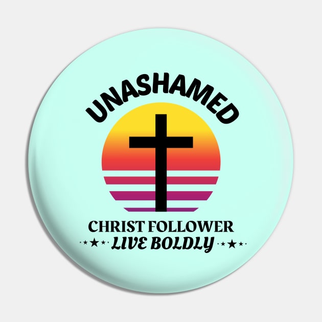Unashamed Christ Follower - Live Boldly Pin by Prayingwarrior