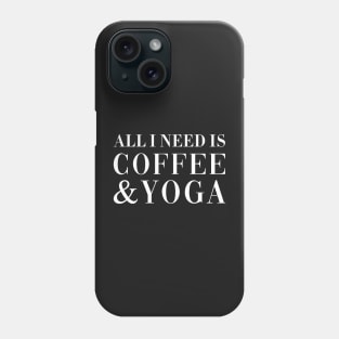 All I Need is Coffee & Yoga. Phone Case