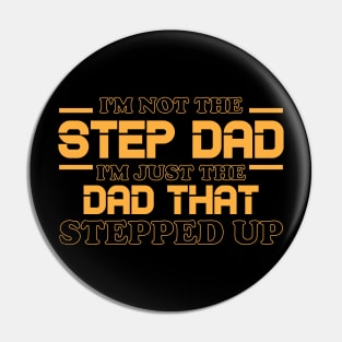 I'm Not The Step Dad I'm Just The Dad That Stepped Up Shirt Funny Father's Day Pin