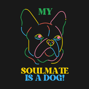 My Soulmate Is A Dog T-Shirt