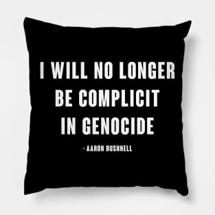 I will no longer be complicit in genocide - Aaron Bushnell Pillow