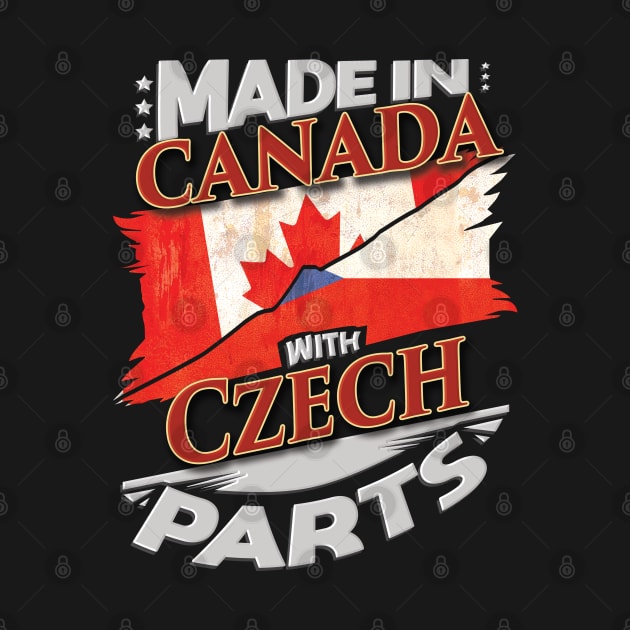 Made In Canada With Czech Parts - Gift for Czech From Czech Republic by Country Flags