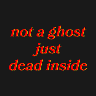 Not A Ghost Just Dead Inside Vol.3 T-Shirt