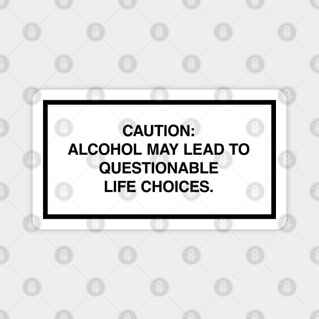 Caution: Alcohol may lead to questionable life choices. Magnet by lumographica