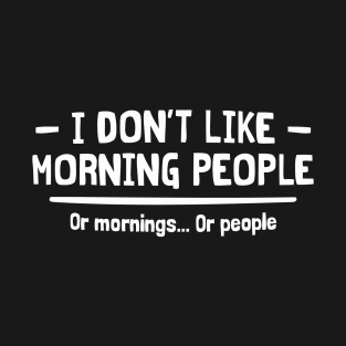 I Dont Like Morning People T-Shirt